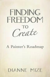 Finding Freedom to Create - Dianne Mize (2014)