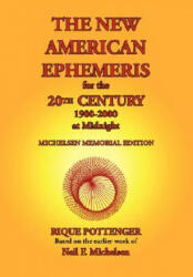 New American Ephemeris for the 20th Century, 1900-2000 at Midnight - Rique Pottenger (ISBN: 9780976242291)