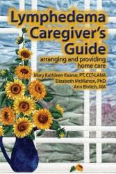 Lymphedema Caregiver's Guide (ISBN: 9780976480679)