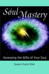 Soul Mastery - Susann Taylor Shier (ISBN: 9780977123209)