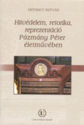 HITVÉDELEM, RETORIKA, REPREZENTÁCIÓ PÁZMÁNY PÉTER ÉLETMŰVÉBEN (ISBN: 9789639671492)