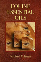 Equine Essential Oils - Cheryl W. Rennels (ISBN: 9780978839406)
