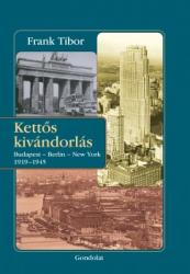 KETTŐS KIVÁNDORLÁS - BUDAPEST - BERLIN - NEW YORK. 1919-1945 (2015)