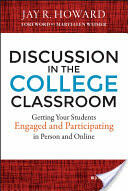 Discussion in the College Classroom: Getting Your Students Engaged and Participating in Person and Online (2015)