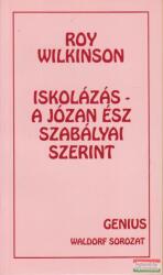 Roy Wilkinson - Iskolázás a józan ész szabályai szerint (ISBN: 9789630454797)