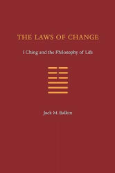 The Laws of Change: I Ching and the Philosophy of Life (ISBN: 9780984253715)