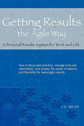 Getting Results the Agile Way - J D Meier (ISBN: 9780984548200)