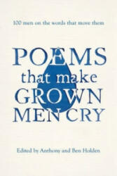Poems That Make Grown Men Cry - Anthony Holden, Ben Holden (2015)