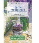 Plante medicinale pentru sanatate si frumusete. Ghid practic pentru un mod de viata sanatos - Jessica Houdret (ISBN: 9786067419306)