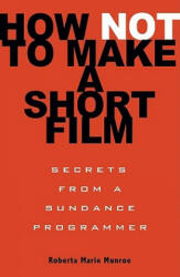 How Not To Make A Short Film - Roberta Munroe (ISBN: 9781401309541)