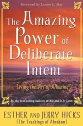 Amazing Power of Deliberate Intent - Esther Hicks (ISBN: 9781401906962)