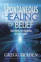 Spontaneous Healing of Belief - Gregg Braden (ISBN: 9781401916909)