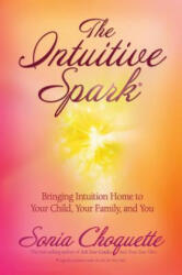 The Intuitive Spark: Bringing Intuition Home to Your Child Your Family and You (ISBN: 9781401917388)
