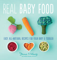 Real Baby Food: Easy, All-Natural Recipes For Your Baby and Toddler - Jenna Helwig (2015)