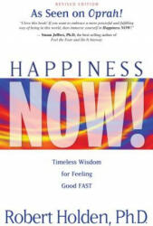 Happiness Now! : Timeless Wisdom for Feeling Good Fast - Robert Holden (ISBN: 9781401920395)