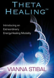 Theta Healing - Vianna Stibal (ISBN: 9781401929282)