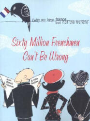 Sixty Million Frenchmen Can't Be Wrong - Jean-Benoit Nadeau, Julie Barlow (ISBN: 9781402200458)