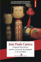 Singurul final fericit pentru o poveste de dragoste e un accident - Joao Paulo Cuenca (ISBN: 9789734652198)