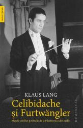 Celibidache si Furtwängler. Marele conflict postbelic de la Filarmonica din Berlin - Klaus Lang (ISBN: 9789735048785)