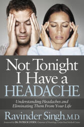 Not Tonight I Have a Headache: Understanding Headache and Eliminating It from Your Life (2016)