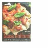 Bucataria italiana. Peste 90 de retete care au cucerit lumea - Mihai Matei (ISBN: 9786068403946)