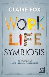 Work/Life Symbiosis: The Model for Happiness and Balance (2015)