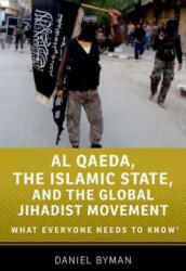 Al Qaeda, the Islamic State, and the Global Jihadist Movement - Daniel Byman (2015)