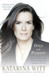 Only with Passion: Figure Skating's Most Winning Champion on Competition and Life (2007)