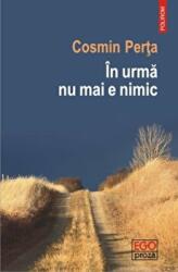 In urma nu mai e nimic - Cosmin Perta (ISBN: 9789734655731)