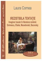 Irezistibila tentație. Imaginar insular în literatura română: Eminescu, Eliade, Macedonski, Baconsky (ISBN: 9786067112979)