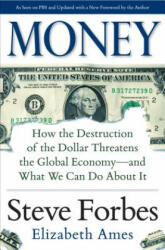 Money: How the Destruction of the Dollar Threatens the Global Economy - and What We Can Do About It - Steve Forbes (2014)
