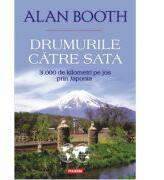 Drumurile către Sata. 3. 000 de kilometri pe jos prin Japonia - Alan Booth (ISBN: 9789734655236)