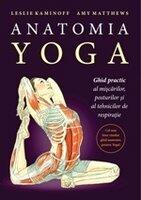 Anatomia Yoga. Ghid practic al miscarilor, posturilor si tehnicilor de respiratie - Leslie Kaminoff (ISBN: 9786068566207)