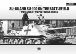 SU-85 and SU-100 on the Battlefield: World War Two Photobook Series - Neil Stokes (2015)