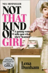 Not That Kind of Girl - Lena Dunham (ISBN: 9780007515547)