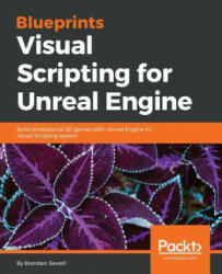 Blueprints Visual Scripting for Unreal Engine - Brenden Sewell (2015)