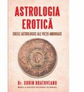 Astrologia erotica. Cheile astrologice ale vietii amoroase - Sorin Bratoveanu (ISBN: 9789731965369)