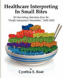 Healthcare Interpreting in Small Bites: 50 Nourshing Selections from the Pacific Interpreters Newsletter (ISBN: 9781426931222)