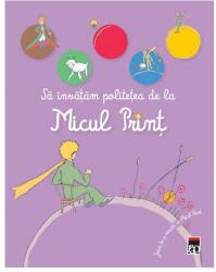 Sa invatam politetea de la Micul Print (ISBN: 9786067760101)