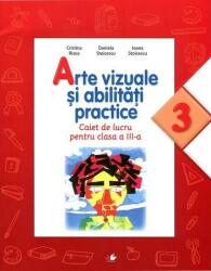 Arte vizuale si abilitati practice. Caiet de lucru. Clasa a III-a - Cristina Rizea, Daniela Stoicescu, Ioana Stoicescu (2015)