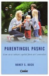 Parentingul paşnic. Cum să-ţi iubeşti copilul fără să-l controlezi (2015)