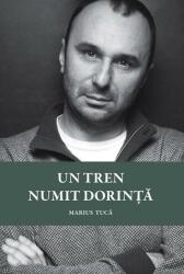 Un tren numit dorinta - Marius Tuca (ISBN: 9786067102321)