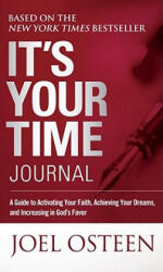 It's Your Time Journal: A Guide to Activating Your Faith, Achieving Your Dreams, and Increasing in God's Favor - Joel Osteen (ISBN: 9781451609899)