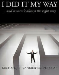 I Did It My Way - Michael J Nizankiewicz Phd Cae (ISBN: 9781452030609)