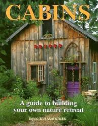 Cabins: A Guide to Building Your Own Natural Retreat - David Stiles, Jean Stiles (ISBN: 9781552093733)