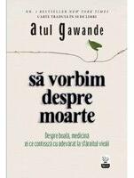 Sa vorbim despre moarte - Atul Gawande (ISBN: 9786063300349)