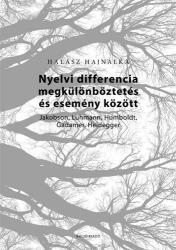 Nyelvi differencia megkülönböztetés és esemény között. Jakobson, Luhmann, Humboldt, Gadamer, Heidegger (2015)