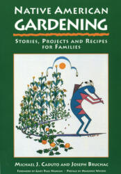 Native American Gardening - Michael J. Caduto, Joseph Bruchac (ISBN: 9781555911485)