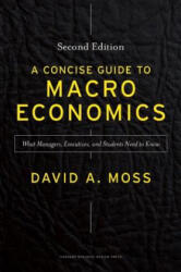 Concise Guide to Macroeconomics, Second Edition - David A Moss (2014)