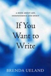 If You Want to Write: A Book about Art Independence and Spirit (ISBN: 9781555974718)